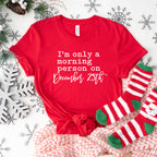 I'm Only a Morning Person On December 25th Design - Christmas Unisex Crewneck T-Shirt Sweatshirt Hoodie