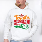 Tequila Made Me Do It Cinco De Mayo Unisex Crewneck T-Shirt Sweatshirt Hoodie