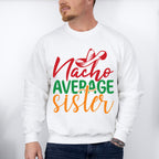 Nacho Average Sister Cinco De Mayo Unisex Crewneck T-Shirt Sweatshirt Hoodie