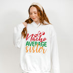 Nacho Average Sister Cinco De Mayo Unisex Crewneck T-Shirt Sweatshirt Hoodie