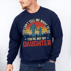 You Are Not My Daughter Father's Day Unisex Crewneck T-Shirt Sweatshirt Hoodie