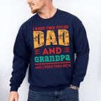 I Have Two Titles Father's Day Unisex Crewneck T-Shirt Sweatshirt Hoodie