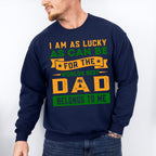 I'm Lucky Father's Day Unisex Crewneck T-Shirt Sweatshirt Hoodie