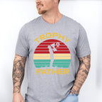Trophy Father Father's Day Unisex Crewneck T-Shirt Sweatshirt Hoodie