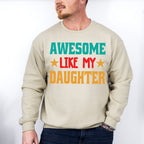 Awesome Like My Daughter Father's Day Unisex Crewneck T-Shirt Sweatshirt Hoodie