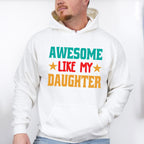 Awesome Like My Daughter Father's Day Unisex Crewneck T-Shirt Sweatshirt Hoodie