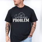 Somebody's Problem ,Fun Theme T-shirt, Hoodie, Sweatshirt