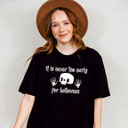 It Is Never Too Early For Halloween Design - Halloween Unisex Crewneck T-Shirt Sweatshirt Hoodie