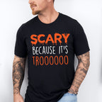 Scary Because It's Trooo Design - Halloween Unisex Crewneck T-Shirt Sweatshirt Hoodie