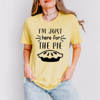 I'm Just Here For The Pie - Thanksgiving Theme Unisex Crewneck T-Shirt Sweatshirt Hoodie