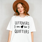 Leftovers Are For Quitters - Thanksgiving Theme Unisex Crewneck T-Shirt Sweatshirt Hoodie