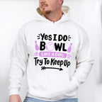 Yes I Do Bowl Like A Girl - Bowling Unisex Crewneck T-Shirt Sweatshirt Hoodie