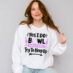 Yes I Do Bowl Like A Girl - Bowling Unisex Crewneck T-Shirt Sweatshirt Hoodie