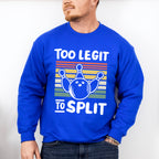 Too Legit To Split - Bowling Unisex Crewneck T-Shirt Sweatshirt Hoodie