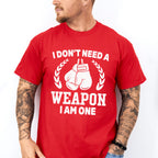 I Don't Need A Weapon I Am One - Boxing Unisex Crewneck T-Shirt Sweatshirt Hoodie
