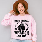 I Don't Need A Weapon I Am One - Boxing Unisex Crewneck T-Shirt Sweatshirt Hoodie