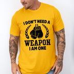 I Don't Need A Weapon I Am One - Boxing Unisex Crewneck T-Shirt Sweatshirt Hoodie