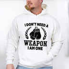 I Don't Need A Weapon I Am One - Boxing Unisex Crewneck T-Shirt Sweatshirt Hoodie
