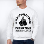 When Life Gets Tough - Boxing Unisex Crewneck T-Shirt Sweatshirt Hoodie