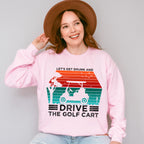 Let's Get Drunk And Drive The Golf Cart - Golf Unisex Crewneck T-Shirt Sweatshirt Hoodie