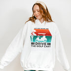 Let's Get Drunk And Drive The Golf Cart - Golf Unisex Crewneck T-Shirt Sweatshirt Hoodie