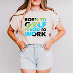 Born To Golf Forced To Work - Golf Unisex Crewneck T-Shirt Sweatshirt Hoodie