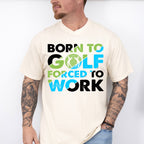 Born To Golf Forced To Work - Golf Unisex Crewneck T-Shirt Sweatshirt Hoodie