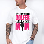 My Favorite Golfer Calls Me Mom - Golf Unisex Crewneck T-Shirt Sweatshirt Hoodie