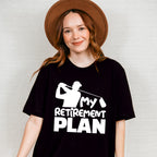 My Retirement Plan - Golf Unisex Crewneck T-Shirt Sweatshirt Hoodie