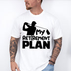 My Retirement Plan - Golf Unisex Crewneck T-Shirt Sweatshirt Hoodie