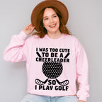 I Was Too Cute To Be A Cheerleader - Golf Unisex Crewneck T-Shirt Sweatshirt Hoodie