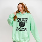I Was Too Cute To Be A Cheerleader - Golf Unisex Crewneck T-Shirt Sweatshirt Hoodie