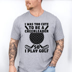I Was Too Cute To Be A Cheerleader - Golf Unisex Crewneck T-Shirt Sweatshirt Hoodie