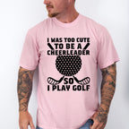 I Was Too Cute To Be A Cheerleader - Golf Unisex Crewneck T-Shirt Sweatshirt Hoodie