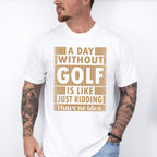 A Day Without Golf - Golf Unisex Crewneck T-Shirt Sweatshirt Hoodie