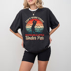 Can't Work Today I'm Feeling A Little Under Par - Golf Unisex Crewneck T-Shirt Sweatshirt Hoodie