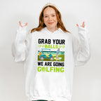 Grab Your Balls We Are Golfing - Golf Unisex Crewneck T-Shirt Sweatshirt Hoodie