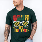 Bruh It's Juneteenth - Juneteenth Unisex Crewneck T-Shirt Sweatshirt Hoodie