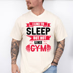 I Like Sleep But Not Like Gym - GYM Unisex Crewneck T-Shirt Sweatshirt Hoodie