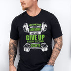 No Time For Exclusive Never Give Up - GYM Unisex Crewneck T-Shirt Sweatshirt Hoodie
