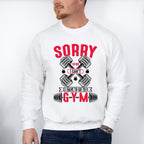 Sorry I Can't I Have To Go To Gym - GYM Unisex Crewneck T-Shirt Sweatshirt Hoodie