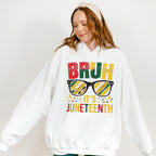 Bruh It's Juneteenth - Juneteenth Unisex Crewneck T-Shirt Sweatshirt Hoodie
