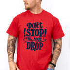 Don't Stop Till Your Drop - GYM Unisex Crewneck T-Shirt Sweatshirt Hoodie