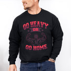 Go Heavy Or Go Home - GYM Unisex Crewneck T-Shirt Sweatshirt Hoodie