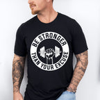 Be Stronger Than Your Excuse - GYM Unisex Crewneck T-Shirt Sweatshirt Hoodie