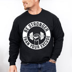 Be Stronger Than Your Excuse - GYM Unisex Crewneck T-Shirt Sweatshirt Hoodie