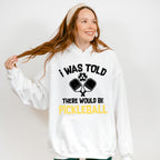 I Was Told There Would Be Pickleball - Pickleball Unisex Crewneck T-Shirt Sweatshirt Hoodie