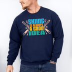Skiing Is Always A Good Idea - Skiing Unisex Crewneck T-Shirt Sweatshirt Hoodie
