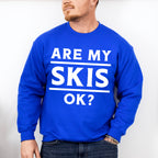 Are My Skis Ok? - Skiing Unisex Crewneck T-Shirt Sweatshirt Hoodie