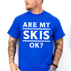 Are My Skis Ok? - Skiing Unisex Crewneck T-Shirt Sweatshirt Hoodie